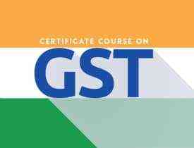 Certificate Course in Goods & Services Tax (GST)